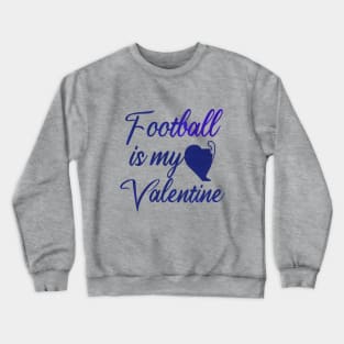 Football is my valentine Crewneck Sweatshirt
